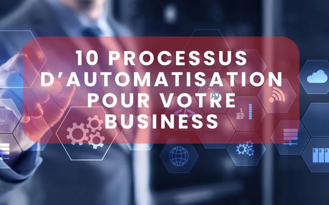 Optimisez vos Processus d&rsquo;Entreprise : 10 Automatisations Stratégiques